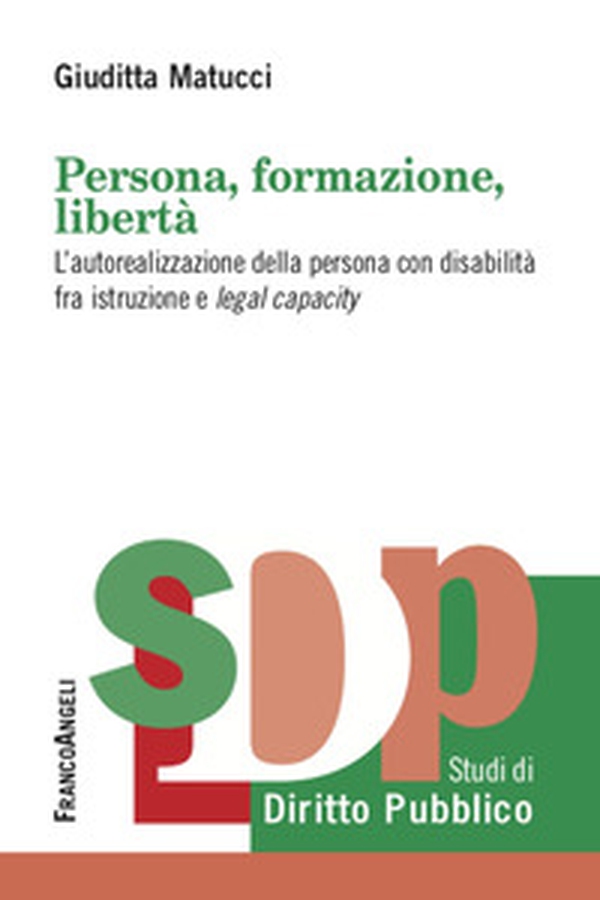 Persona, formazione, libertà. L'autorealizzazione della persona con disabilità fra istruzione e legal capacity - Librerie.coop Persona, formazione, libertà. L'autorealizzazione della persona con disabilità fra istruzione e legal capacity - Librerie.coop