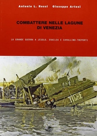 Combattere nelle lagune di Venezia. La grande guerra a Jesolo, Eraclea e Cavallino - Librerie.coop