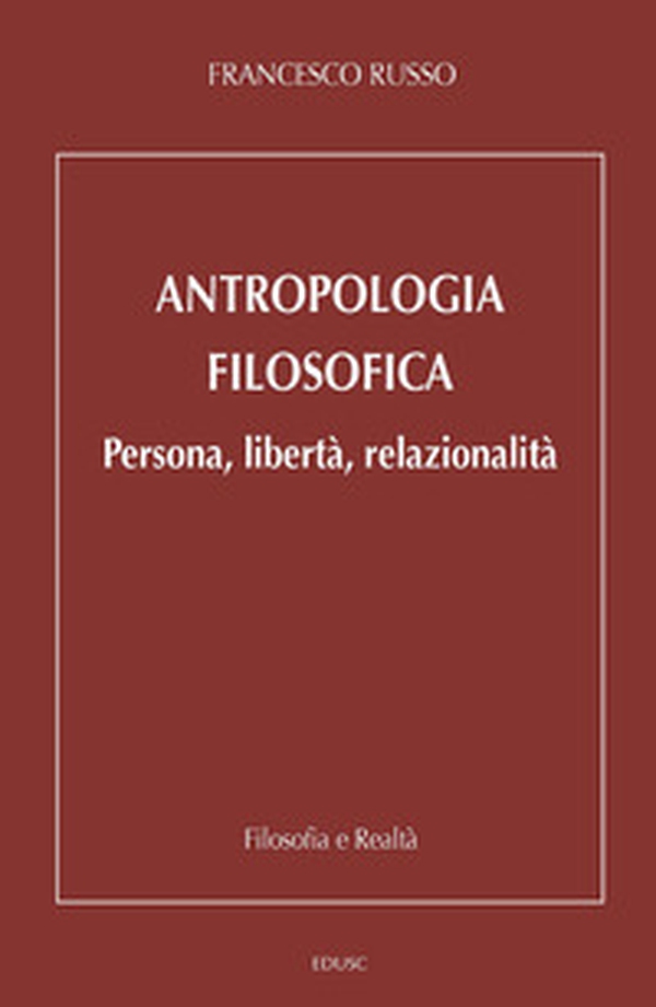 Antropologia filosofica. Persona, libertà, relazionalità - Librerie.coop Antropologia filosofica. Persona, libertà, relazionalità - Librerie.coop