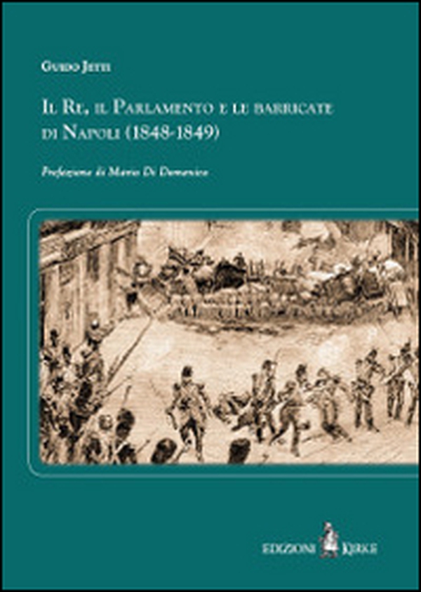 Il re, il parlamento e le barricate di Napoli (1848-1849) - Librerie.coop