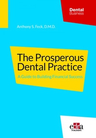 The prosperous dental practice. A guide to building financial success - Librerie.coop