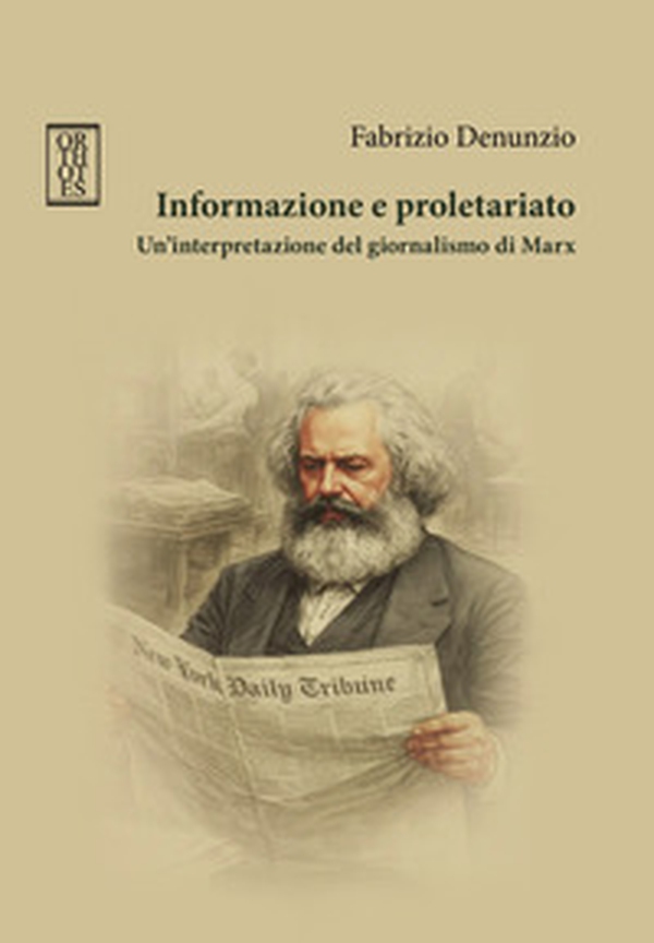 Informazione e proletariato. Un'interpretazione del giornalismo di Marx - Librerie.coop