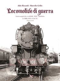 Locomotive di guerra. Austroungariche ex kkStB - MAV - Sudbahn ex DRB, WD e USA TC - Librerie.coop