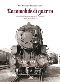 Locomotive di guerra. Austroungariche ex kkStB - MAV - Sudbahn ex DRB, WD e USA TC - Vol. 2 - Librerie.coop