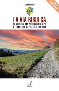 La Via Bibulca. Da Modena a San Pellegrino il Alpe, attraverso la Via del Secchia - Librerie.coop
