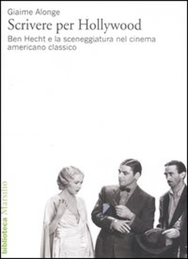 Scrivere per Hollywood. Ben Hecht e la sceneggiatura nel cinema americano classico - Librerie.coop Scrivere per Hollywood. Ben Hecht e la sceneggiatura nel cinema americano classico - Librerie.coop