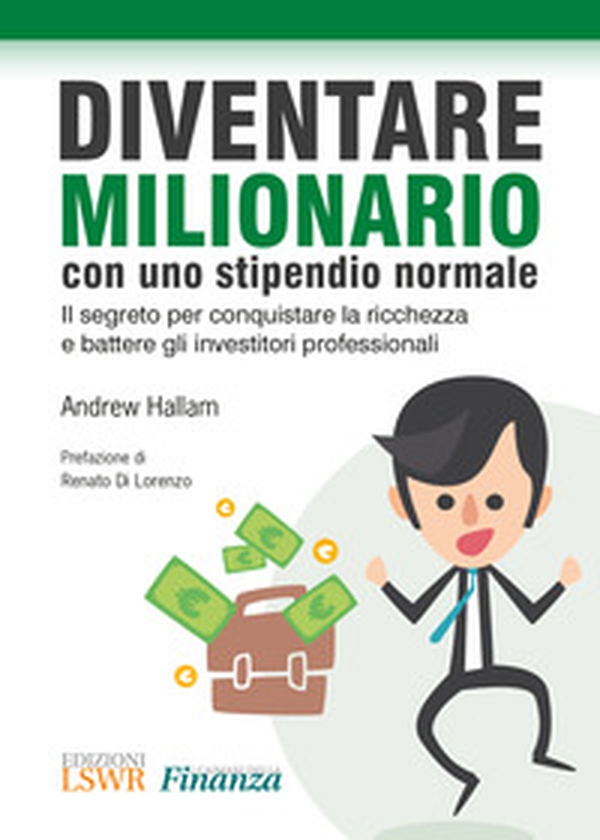 Diventare milionario con uno stipendio normale. Il segreto per conquistare la ricchezza e battere gli investitori professionali - Librerie.coop Diventare milionario con uno stipendio normale. Il segreto per conquistare la ricchezza e battere gli investitori professionali - Librerie.coop