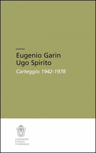Eugenio Garin-Ugo Spirito. Carteggio (1942-1978) - Librerie.coop