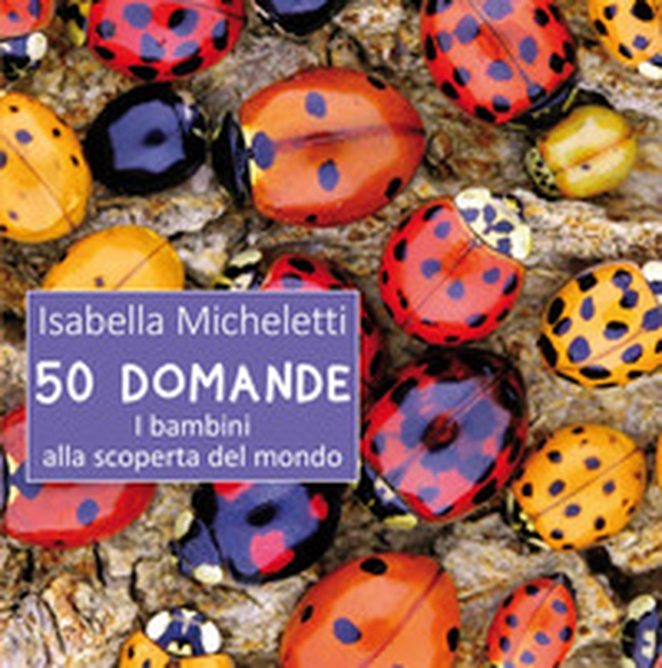 50 domande. I bambini alla scoperta del mondo - Librerie.coop 50 domande. I bambini alla scoperta del mondo - Librerie.coop