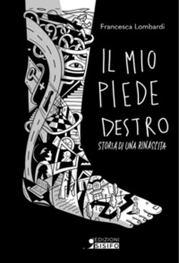 Il mio piede destro. Storia di una rinascita - Librerie.coop