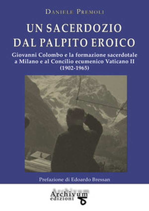 Un sacerdozio dal palpito eroico. Giovanni Colombo e la formazione sacerdotale a Milano e al Concilio ecumenico Vaticano II (1902-1965) - Librerie.coop Un sacerdozio dal palpito eroico. Giovanni Colombo e la formazione sacerdotale a Milano e al Concilio ecumenico Vaticano II (1902-1965) - Librerie.coop