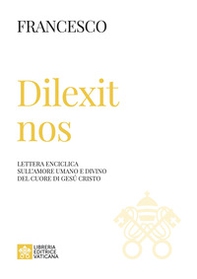 Dilexit nos. Lettera enciclica sull'amore umano e divino del cuore di Gesù Cristo - Librerie.coop