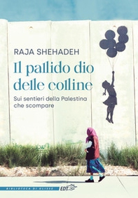 Il pallido dio delle colline. Sui sentieri della Palestina che scompare - Librerie.coop