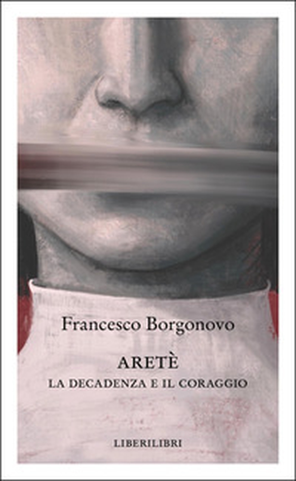 Aretè. La decadenza e il coraggio - Librerie.coop Aretè. La decadenza e il coraggio - Librerie.coop