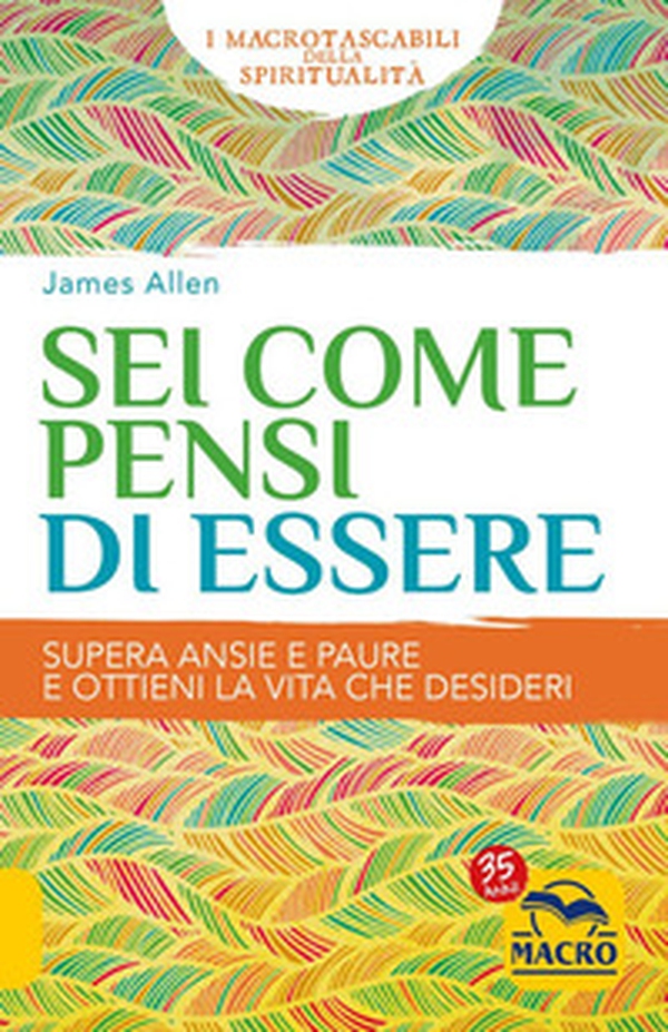 Sei come pensi di essere. Supera ansie e paure e ottieni la vita che desideri - Librerie.coop Sei come pensi di essere. Supera ansie e paure e ottieni la vita che desideri - Librerie.coop