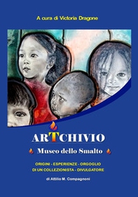 ArTchivio Museo dello Smalto. Origini. Esperienze. Orgoglio di un collezionista divulgatore - Librerie.coop ArTchivio Museo dello Smalto. Origini. Esperienze. Orgoglio di un collezionista divulgatore - Librerie.coop