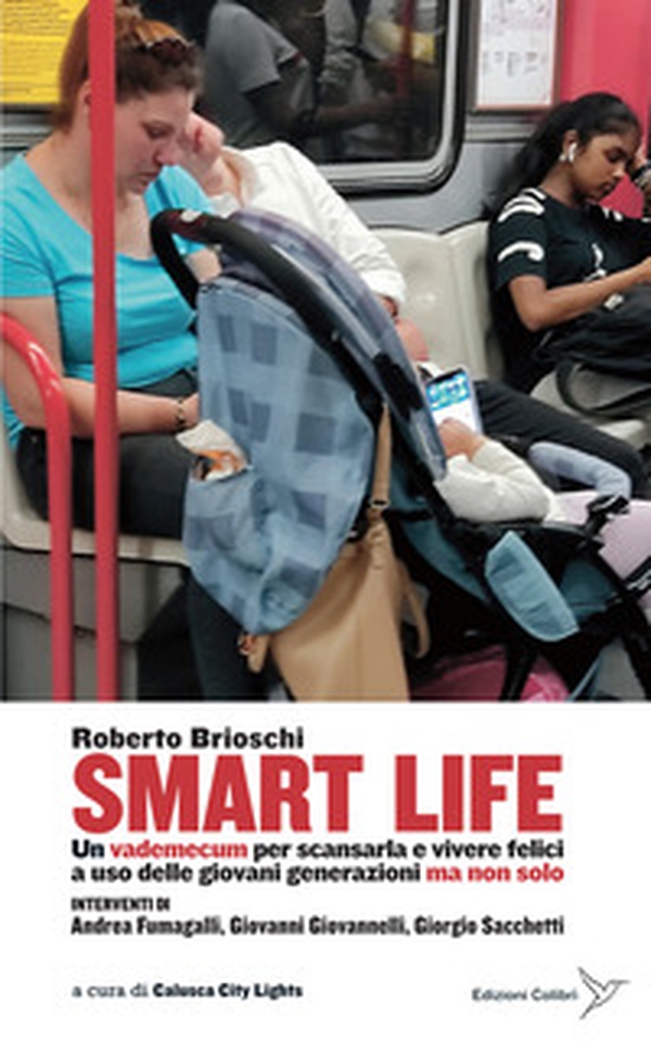 Smart life. Un vademecum per scansarla e vivere felici a uso delle giovani generazioni ma non solo - Librerie.coop Smart life. Un vademecum per scansarla e vivere felici a uso delle giovani generazioni ma non solo - Librerie.coop