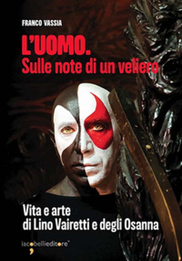 L'uomo. Sulle note di un veliero. Vita e arte di Lino Vairetti e degli Osanna - Librerie.coop L'uomo. Sulle note di un veliero. Vita e arte di Lino Vairetti e degli Osanna - Librerie.coop