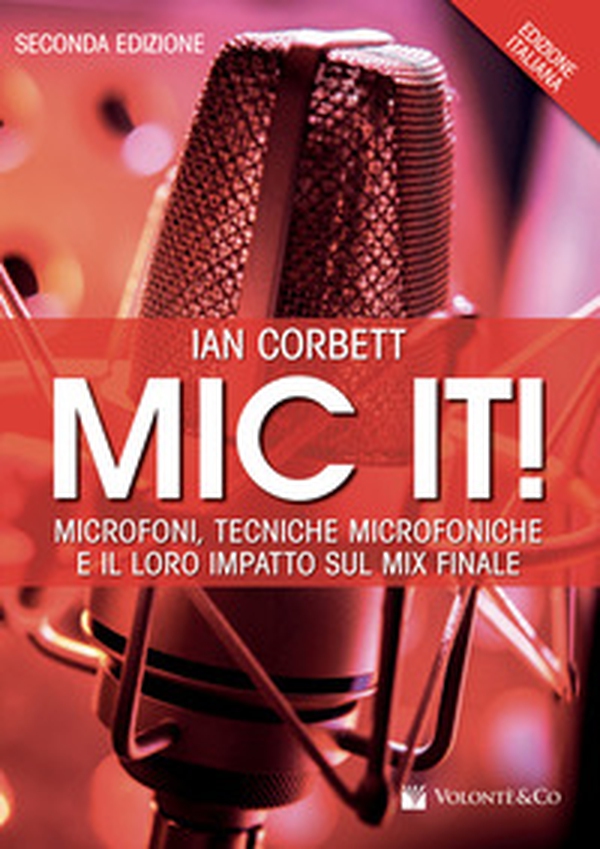 Mic it! Microfoni, tecniche microfoniche e il loro impatto sul mix finale - Librerie.coop Mic it! Microfoni, tecniche microfoniche e il loro impatto sul mix finale - Librerie.coop
