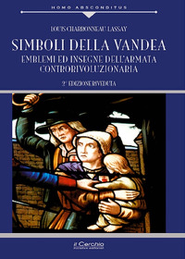 Simboli della Vandea. Emblemi e insegne dell'armata controrivoluzionaria - Librerie.coop Simboli della Vandea. Emblemi e insegne dell'armata controrivoluzionaria - Librerie.coop