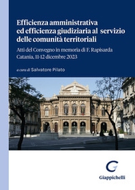 Efficienza amministrativa ed efficienza giudiziaria al servizio delle comunità territoriali. Atti del Convegno in memoria di F. Rapisarda. Catania, 11-12 dicembre 2023 - Librerie.coop Efficienza amministrativa ed efficienza giudiziaria al servizio delle comunità territoriali. Atti del Convegno in memoria di F. Rapisarda. Catania, 11-12 dicembre 2023 - Librerie.coop