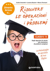 Divento bravo a... risolvere le operazioni e i problemi. Classi 4-5. Dagli algoritmi di calcolo alla risoluzione di problemi complessi - Librerie.coop