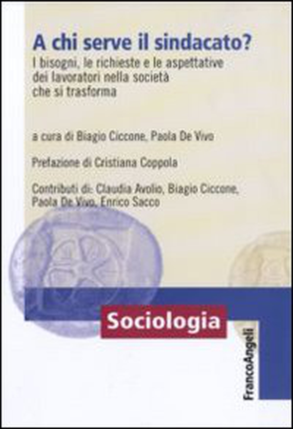 A chi serve il sindacato? I bisogni, le richieste e le apettative dei lavoratori nella società che si trasforma - Librerie.coop A chi serve il sindacato? I bisogni, le richieste e le apettative dei lavoratori nella società che si trasforma - Librerie.coop