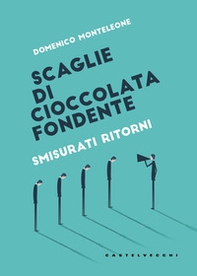 Scaglie di cioccolata fondente. Smisurati ritorni - Librerie.coop
