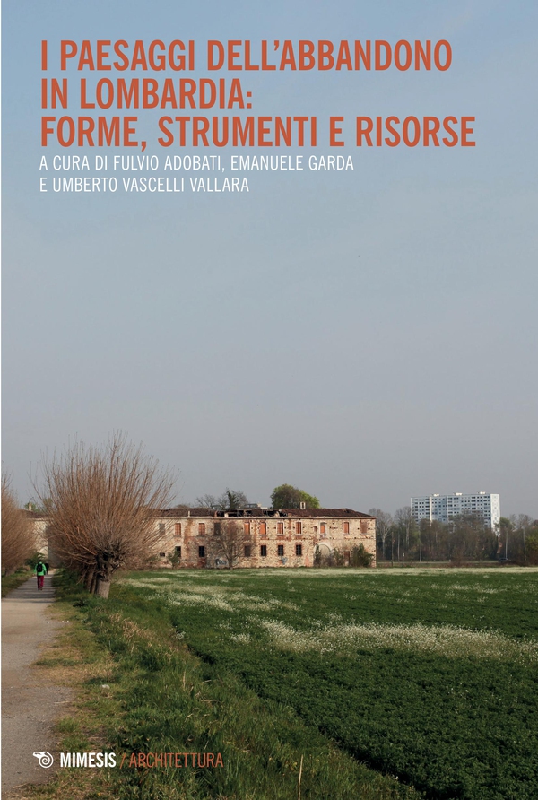I paesaggi dell’abbandono in Lombardia: forme, strumenti e risorse - Librerie.coop I paesaggi dell’abbandono in Lombardia: forme, strumenti e risorse - Librerie.coop