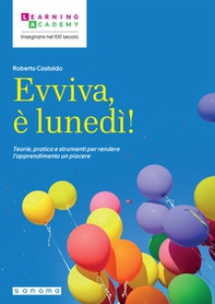 Evviva, è lunedì! Teorie, pratica e strumenti per rendere l'apprendimento un piacere - Librerie.coop