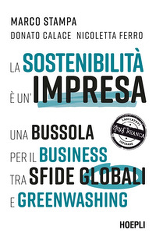 La sostenibilità è un'impresa. Una bussola per il business tra sfide globali e greenwashing - Librerie.coop La sostenibilità è un'impresa. Una bussola per il business tra sfide globali e greenwashing - Librerie.coop