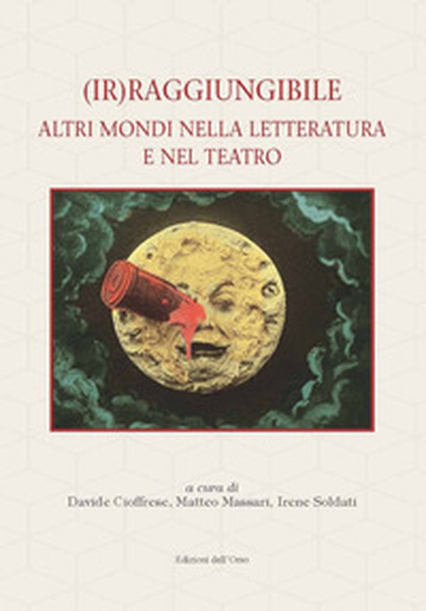 (Ir)raggiungibile. Altri mondi nella letteratura e nel teatro - Librerie.coop (Ir)raggiungibile. Altri mondi nella letteratura e nel teatro - Librerie.coop