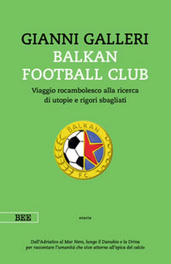 Balkan Football Club. Viaggio rocambolesco alla ricerca di utopie e rigori sbagliati - Librerie.coop Balkan Football Club. Viaggio rocambolesco alla ricerca di utopie e rigori sbagliati - Librerie.coop