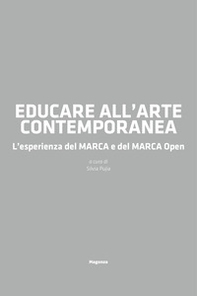 Educare all'arte contemporanea. L'esperienza del MARCA e del MARCA Open - Librerie.coop Educare all'arte contemporanea. L'esperienza del MARCA e del MARCA Open - Librerie.coop