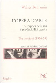 L'opera d'arte nell'epoca della sua riproducibilità tecnica. Tre versioni (1936-39) - Librerie.coop