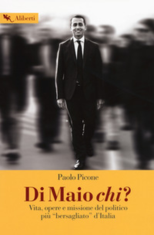 Di Maio chi? Vita, opere e missione del politico più «bersagliato» d'Italia - Librerie.coop Di Maio chi? Vita, opere e missione del politico più «bersagliato» d'Italia - Librerie.coop