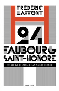 24 Faubourg Saint-Honoré. Un secolo di storia della maison Hermès - Librerie.coop 24 Faubourg Saint-Honoré. Un secolo di storia della maison Hermès - Librerie.coop