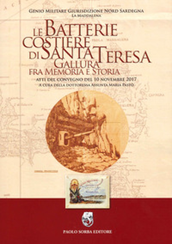Le batterie costiere di Santa Teresa Gallura fra memoria e storia. Atti del convegno del 10 novembre 2017 - Librerie.coop Le batterie costiere di Santa Teresa Gallura fra memoria e storia. Atti del convegno del 10 novembre 2017 - Librerie.coop