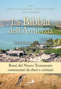 La Bibbia dell'amicizia. Brani del Nuovo Testamento commentati da ebrei e cristiani - Librerie.coop