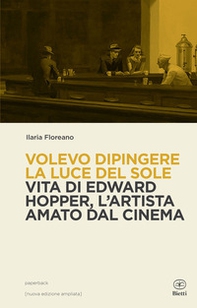 Volevo dipingere la luce del sole. Vita di Edward Hopper tra pittura e cinema - Librerie.coop
