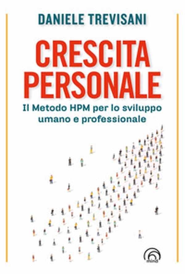 Crescita personale. Il metodo HPM per lo sviluppo umano e professionale - Librerie.coop Crescita personale. Il metodo HPM per lo sviluppo umano e professionale - Librerie.coop