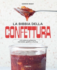 La bibbia della confettura. 170 ricette di confetture, marmellate, gelatine e chutney - Librerie.coop