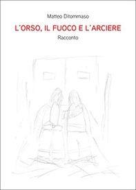 L'orso, il fuoco e l'arciere - Librerie.coop