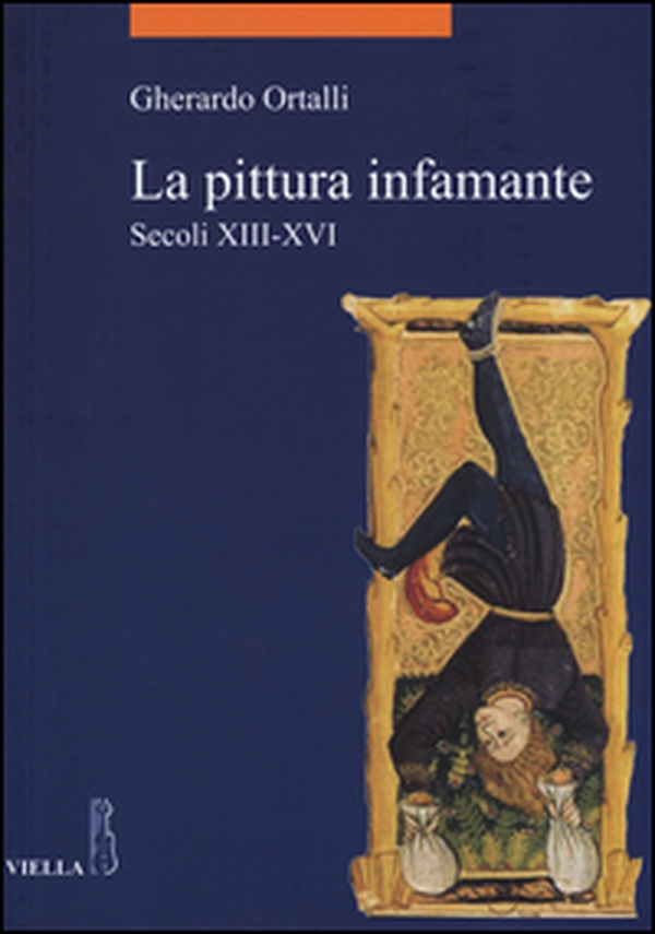 La pittura infamante. Secoli XIII-XVI - Librerie.coop La pittura infamante. Secoli XIII-XVI - Librerie.coop