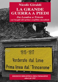 La grande guerra a piedi. Da Londra a Trieste sui luoghi del primo conflitto mondiale - Librerie.coop
