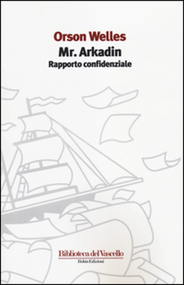 Mr. Arkadin. Rapporto confidenziale - Librerie.coop Mr. Arkadin. Rapporto confidenziale - Librerie.coop
