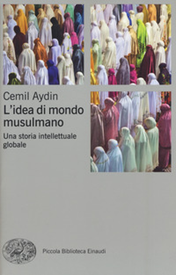 L'idea di mondo musulmano. Una storia intellettuale globale - Librerie.coop L'idea di mondo musulmano. Una storia intellettuale globale - Librerie.coop