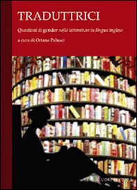 Traduttrici. Questioni di «gender» nelle letterature in lingua inglese - Librerie.coop Traduttrici. Questioni di «gender» nelle letterature in lingua inglese - Librerie.coop