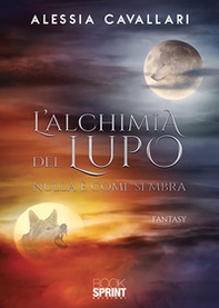 L'alchimia del lupo. Nulla è come sembra - Librerie.coop