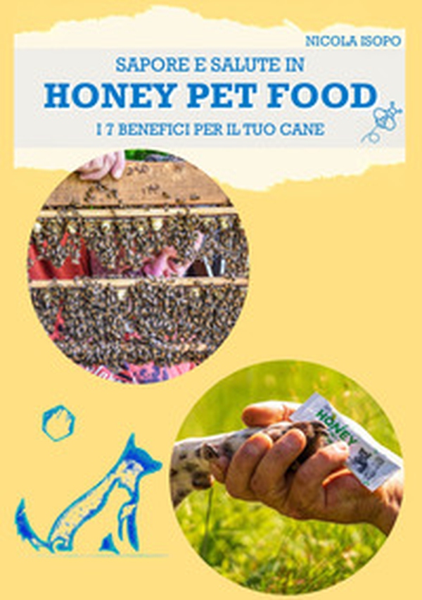 Sapore e salute in Honey pet food. I 7 benefici per il tuo cane - Librerie.coop Sapore e salute in Honey pet food. I 7 benefici per il tuo cane - Librerie.coop
